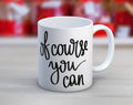Of Course You Can -15 oz jumbo Coffee Mug