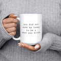 You Did Not Wake Up Today To Be A Weak Ass Bitch Funny Mug