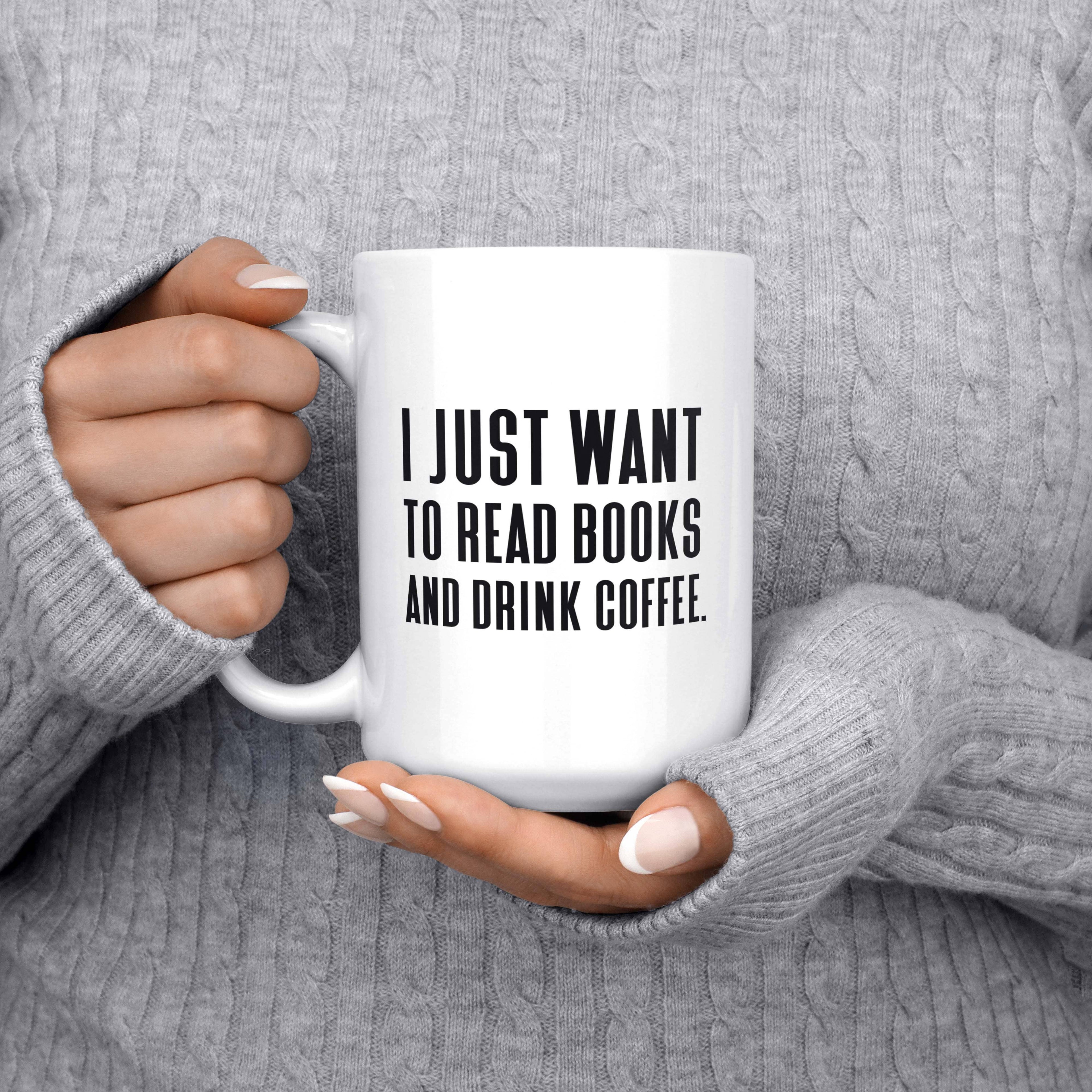 I Just Want to Read Books and Drink Coffee 15oz Mug